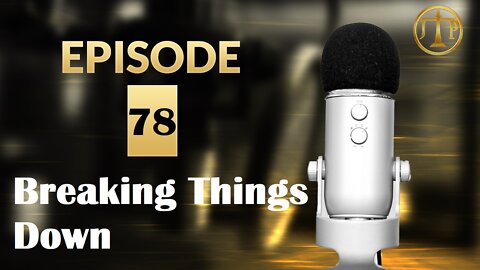 JTP Episode 78 Breaking Things Down