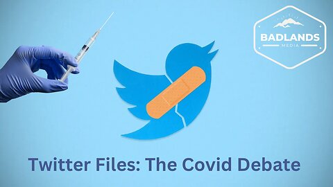 Badlands Media Coverage: Twitter Files- The Covid Debate