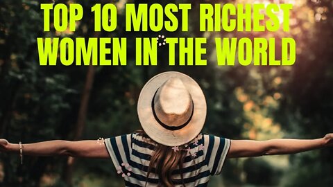 TOP 10 MOST RICHEST WOMEN IN THE WORLD