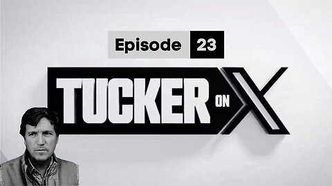 Tucker on X | Episode 23
