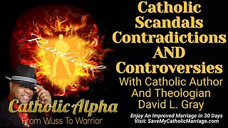 Catholic Scandals, Contradictions, AND Controversies With Catholic Author David L. Gray (ep 137)