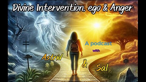 Divine Timing, ego & Anger with Astrid and Sal