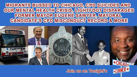 Migrants Bussed To Chicago, CPD Suicide & Mental Health Crisis, Lightfoot Disparages Sawyer & More