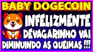 BABY DOGECOIN INFELIZMENTE DEVAGARINHO VAI DIMINUINDO AS QUEIMAS !!!