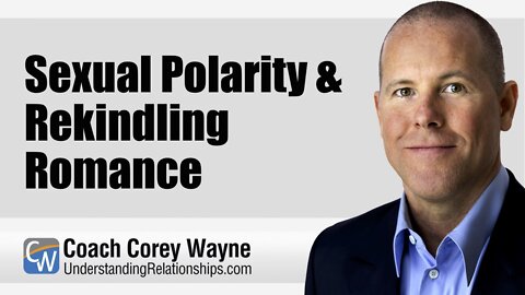 Sexual Polarity & Rekindling Romance