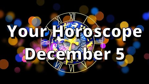 December 5 Complete Horoscope