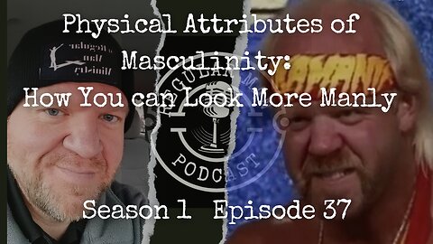 Live Stream Physical Attributes of Masculinity: How You can Look More Manly S1E37