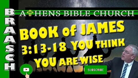 The Book of James - So, You Think You Are Wise? | James 3:13-18 | Athens Bible Church