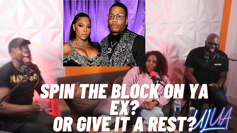 SPIN THE BLOCK ON YA EX? OR GIVE IT A REST? I UNBROTHERLY LUV UNSISTERLY ADVICE
