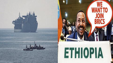 US Navy Thwarts Iranian Attempt To Seize 2 Oil Tankers & Ethiopia seeks to join BRICS