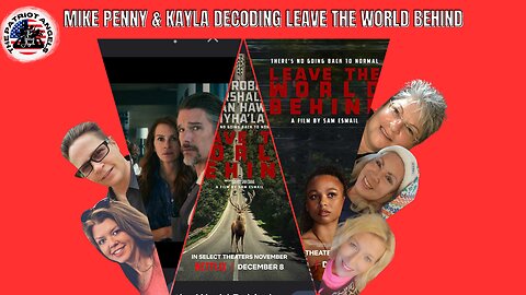 LIVE W/MIKE PENNY & KAYLA DECODING LEAVE THE WORLD BEHIND MOVIE!