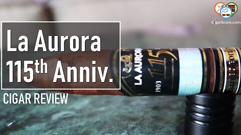 La AURORA 115th Anniversary LIMITED EDITION - CIGAR REVIEWS by CigarScore