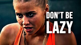 DON'T BE LAZY - Motivational Speech