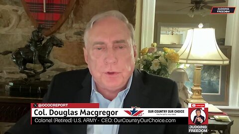 Col. Douglas Macgregor: What The Media Won't Tell You!