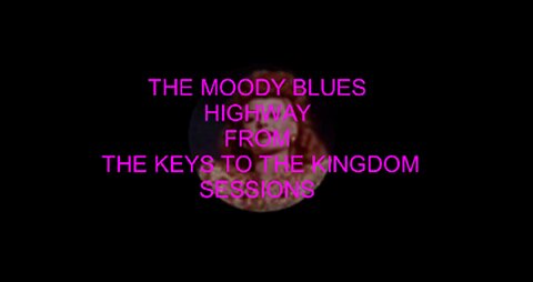 THE MOODY BLUES - HIGHWAY - KEYS TO THE KINGDOM - RITA HAYWORTH & DANCERS