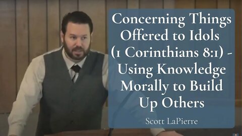 Concerning Things Offered to Idols (1 Corinthians 8:1) - Using Knowledge Morally to Build Up Others