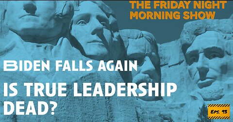 Biden is a Stumbling Fool, Leadership is Dead: The Friday Night Morning Show