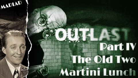 The Old Two Martini Lunch | Outlast Part IV