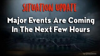 SITUATION UPDATE: MAJOR EVENTS ARE COMING IN THE NEXT FEW HOURS! - TRUMP NEWS