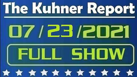 The Kuhner Report 07/23/2021 [FULL SHOW] Is Biden Cognitively Melting Down in Front of Our Eyes?