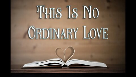 This Is No Ordinary Love