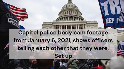 Capitol police say they were "set up" in body cam footage from January 6
