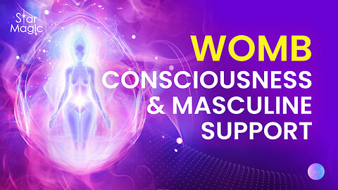 Womb Consciousness & Masculine Support