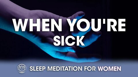 When You're Sick // Sleep Meditation for Women