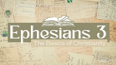 Ephesians 3 with Assistant Pastor Scott Spencer