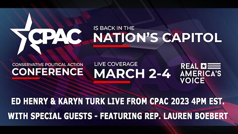 ED HENRY & KARYN TURK LIVE FROM CPAC 2023 WITH SPECIAL GUESTS