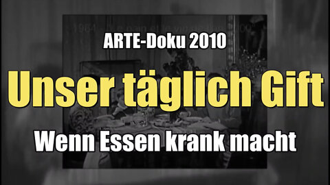 Unser täglich Gift (ARTE-Dokumentarfilm I 2010)