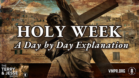 27 Mar 24, The Terry & Jesse Show: Holy Week: A Day by Day Explanation