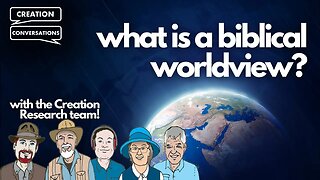 Biblical Worldview - Creation Conversations