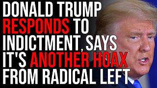 Donald Trump RESPONDS To Indictment, Says It's Another Hoax From 'RADICAL LEFT Democrats'