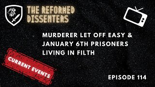 Episode 114: Murderer Let off Easy & January 6th Prisoners Living in Filth