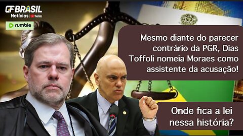 Mesmo diante do parecer contrário da PGR, Dias Toffoli nomeia Moraes como assistente da acusação!
