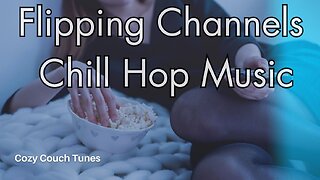 Flipping Channels Chill-Hop Music. #chilloutmusic #chillhop #chill-hopmusic, #studymusic