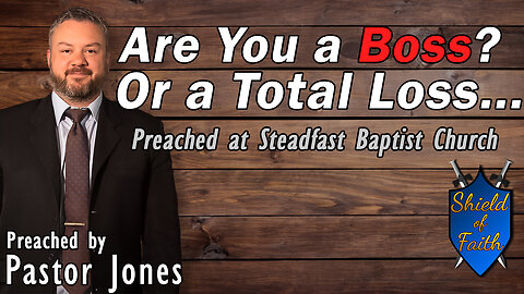 Are You a Boss Or a Total Loss (Pastor Joe Jones) Stedfast Baptist Church