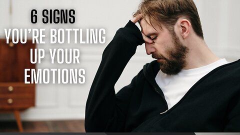 6 Signs You’re Bottling Up Your Emotions