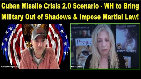 Kerry Cassidy & Patriot Underground: Cuban Missile Crisis 2.0 Scenario - WH to Bring Military Out of Shadows & Impose Martial Law!