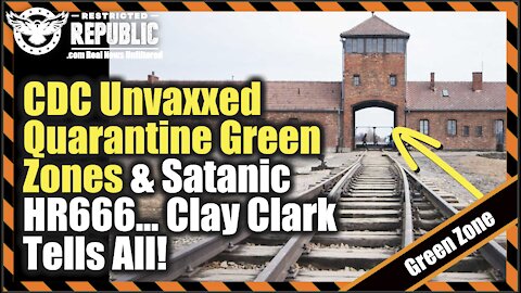 EXCLUSIVE: CDC Unvaxxed Quarantine Green Zones & Satanic HR666… Clay Clark Tells All!