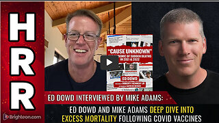 Ed Dowd and Mike Adams deep dive into EXCESS MORTALITY following covid vaccines