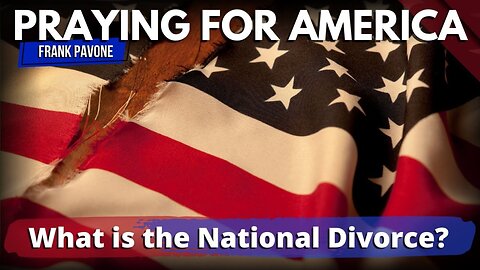 Praying for America | What is the National Divorce? 3/9/23