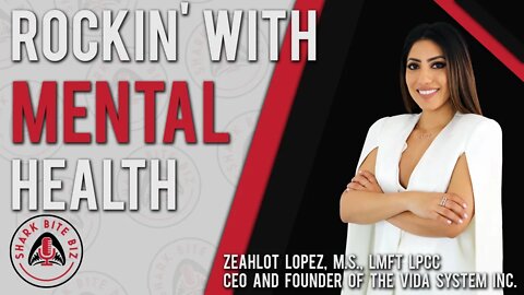 Shark Bite Biz #034 Rockin' with Mental Health featuring Zeahlot Lopez of The Vida System