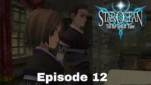 Star Ocean: Till The End Of Time Episode 12 Riverfront village of Arias