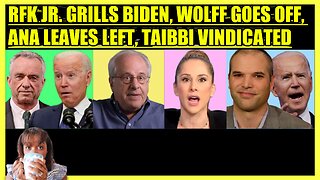 RFK JR. GRILLS BIDEN, PROF. WOLFF GOES OFF, ANA KASPARIAN LEAVES THE LEFT, MATT TAIBBI VINDICATED