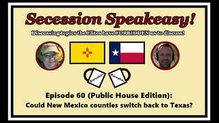 Secession Speakeasy #60 (Public House Edition): Could New Mexico counties switch back to Texas?