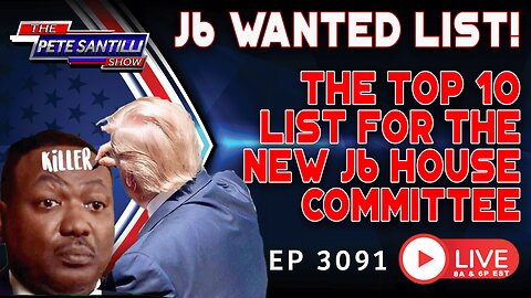J6 WANTED LIST! The Top 10 List for the New J6 House Committee | EP 3291-6PM