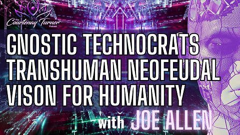 Episode 296: Gnostic Technocrats Transhuman NeoFeudal Vision for Humanity w/ Joe Allen