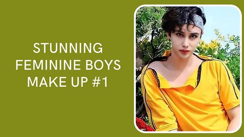 Stunning Feminine Boys Make Up Beauty #1